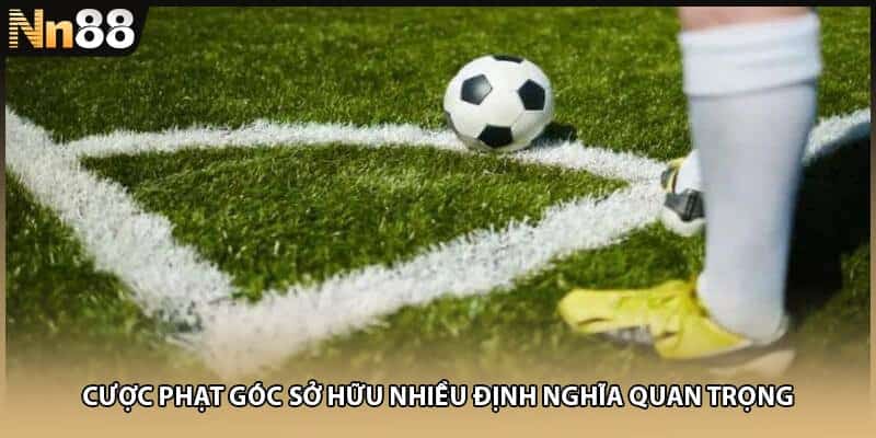 Cược phạt góc sở hữu nhiều định nghĩa quan trọng