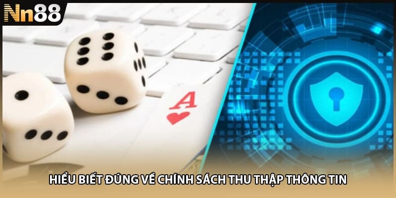 Hiểu biết đúng về chính sách thu thập thông tin