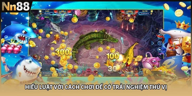 Hiểu luật với cách chơi để có trải nghiệm thú vị