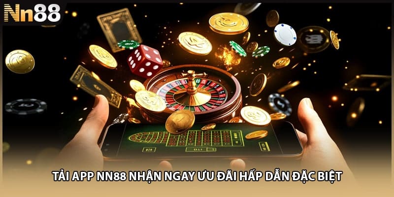 Tải app NN88 nhận ngay ưu đãi hấp dẫn đặc biệt