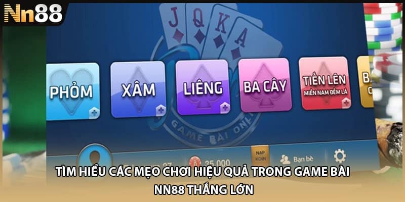 Tìm hiểu các mẹo chơi hiệu quả trong game bài NN88 thắng lớn