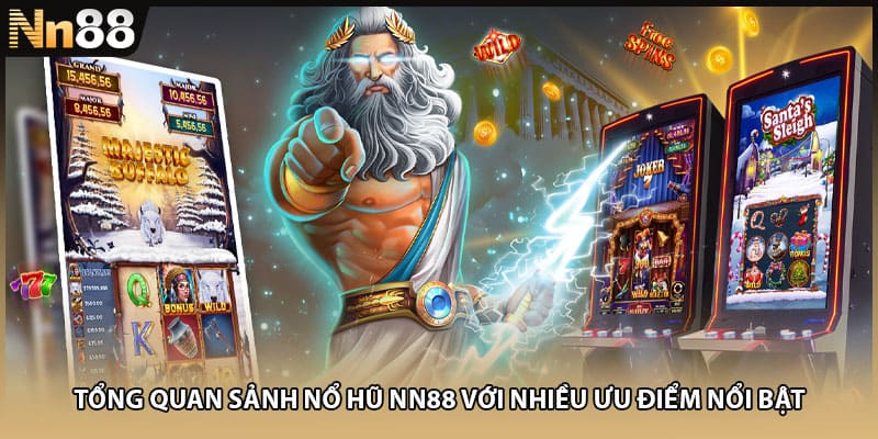 Tổng quan sảnh nổ hũ NN88 với nhiều ưu điểm nổi bật